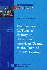 The traumatic re/turn of History in Postmodern American Drama of the Turn of the 21st Century.