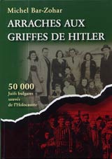 Arrachés aux griffes de Hitler • 50`000 Juifs bulgares sauvés de l`Holocauste